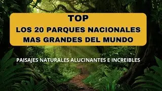 Top 20. Los Parques Nacionales m&aacute;s grandes del Mundo #top20 #parquesnacionales #parquesnaturales 🌴