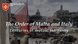 The Order of Malta and Italy - Centuries of mutual solidarity