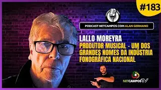 Lallo Moreyra - Um dos Grandes Nomes da Indústria Fonográfica - PodCast NetCampos #183