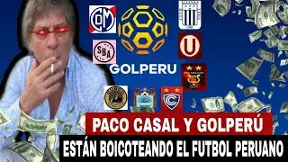 PACO CASAL Y GOLPER&Uacute; EST&Aacute;N BOICOTEANDO EL FUTBOL PERUANO | FPF VS GOLPER&Uacute; Y PACO CASAL