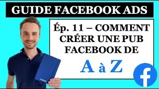 #11 &ndash; Comment Cr&eacute;er Une Publicit&eacute; Facebook De A &agrave; Z | GUIDE Facebook Ads 2021