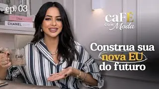 CONSTRUA SUA NOVA EU DE 2026 - IMAGEM, HABITOS, METAS E ROTINA | CaFÉ com Moda 03