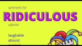 Synonyms For Ridiculous, laughable, absurd, comical, funny, silly, stupid, farcical, ludicrous