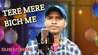 TERE MERE BEECH ME .song by Aman singh naresh .