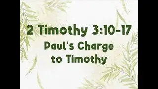 2 Timothy 3:10-17 - Paul's Charge to Timothy - Bible Reading