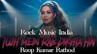 Tujh Mein Rab Dikhta Hai - Roop Kumar Rathod  (By Rock Music India)