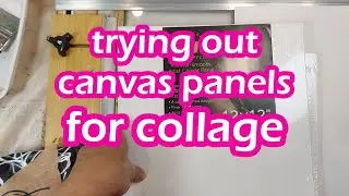 trying out canvas panels for collage