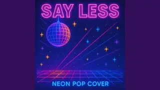 Say Less (Neon Pop Cover)