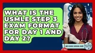What Is The USMLE Step 3 Exam Format For Day 1 And Day 2? - Med School Survival Guide