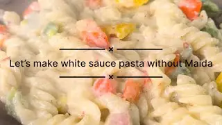 Let’s make cheesy white sauce pasta without Maida| Easy and simple recipe| Quick recipe 