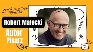 Rozmowy o życiu pełnią życia #07 - ROBERT MAŁECKI - AUTOR, PISARZ