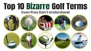 Top 10 Bizarre Golf Terms Even Pros Don't Understand