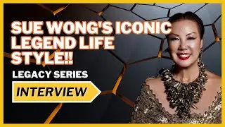 SUE WONG: Iconic Legend's Life Styles | Legacy Series Interview #lisahaisha