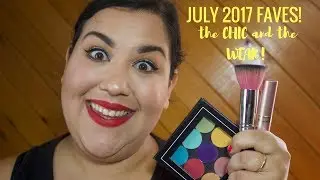JULY 2017 FAVES! THE CHIC AND THE WEAK!