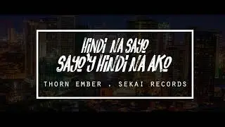 Thorn Ember - Hindi Na Sayo Sayo'y Hindi Na Ko  (13thBeatz )