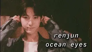 renjun - ocean eyes [fmv]