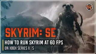 How To Run Skyrim at 60FPS on Xbox Series X (With Mods)