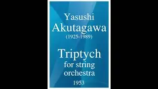 Yasushi Akutagawa (1925-1989): Triptych for string orchestra (1953)