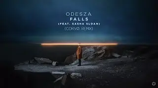 ODESZA - Falls (feat. Sasha Alex Sloan) (Corv&oslash; Remix)