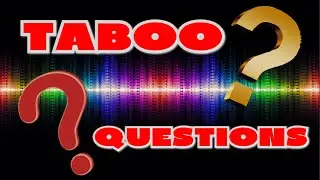 TABOO QUESTIONS !!!!