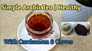 SIMPLE ARABIC TEA | WITH CARDAMOM AND CLOVES | SUPER HEALTHY TEA