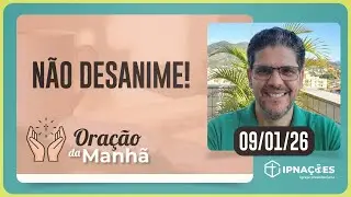 N&Atilde;O DESANIME! | Ora&ccedil;&atilde;o da Manh&atilde; - 09/01/26 | IPP TV