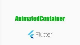 #Flutter Tutorials - AnimatedContainer