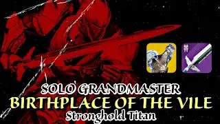 Stronghold+CrownSplitter - Solo Gm Birthplace of the Vile on Prismatic Titan - Destiny2 ep. Revenant