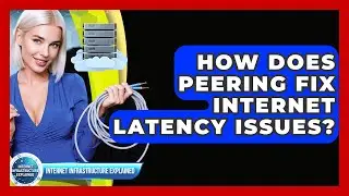 How Does Peering Fix Internet Latency Issues? - Internet Infrastructure Explained