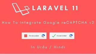 Laravel 11 - How to integrate Google reCaptcha v2 in laravel | Step by step tutorial  | (Urdu/Hindi)