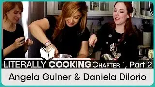 Literally Cooking - Angela Gulner & Daniela Dilorio - Episode 1 Part 2