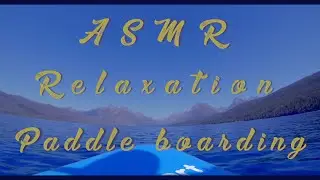ASMR Paddle boarding on Lake McDonald in Glacier National Park [2020] Gentle Waves and Paddling
