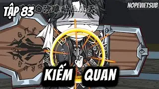 Kiếm Quan | Tập 83 | NOPEVIETSUB