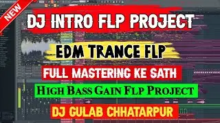 NEW INTRO FLP DJ ANURAG | EDM TRANCE FLP | INTRO DJ FLP | EDM FLP PROJECT | DJ GHANSHYAM BANDA