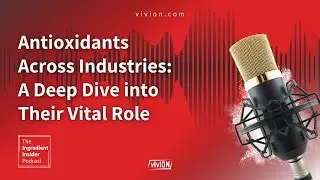 The Ingredient Insider Podcast Ep.5- Antioxidants Across Industries: Deep Dive into Their Vital Role
