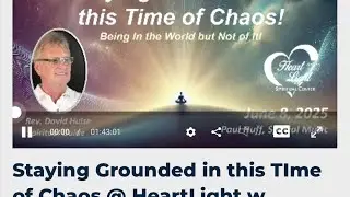 HLSC 6-8-25  &ldquo;Staying Grounded in this Time of Chaos! &rdquo;
