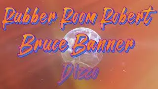 Bruce Banner Rubber Room Robert FT. DIZZO