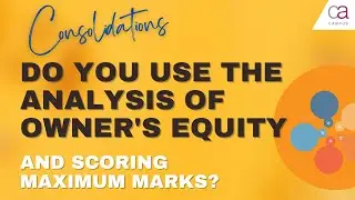 Consolidations, do you use the Analysis of Owners Equity and scoring maximum marks available?