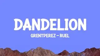 grentperez feat Ruel - Dandelion (Lyrics)