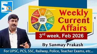 3rd week February 2026 Current Affairs by Sanmay Prakash | Weekly Current Affairs