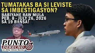 TUMATAKAS BA SI LEVISTE SA IMBESTIGASYON? BABIYAHE RAW MULANG PEB. 8 - JULY 26, 2026 SA 19 BANSA!