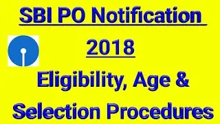 SBI PO Notification 2018 | Eligibility, Age & Selection Procedure