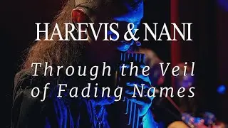 Harevis & Nani: Through the Veil of Fading Names (Live in concert)