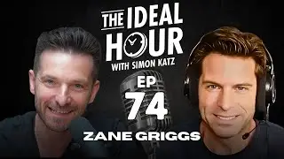 The Ideal Hour Podcast #74 - Zane Griggs
