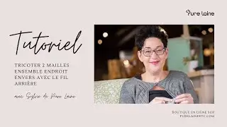 TUTORIEL | Tricoter 2 mailles ensemble endroit envers avec le fil arrière
