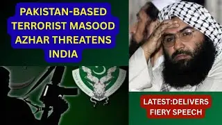 Pakistan-Based Terrorist Masood Azhar Threatens India #masoodazhar