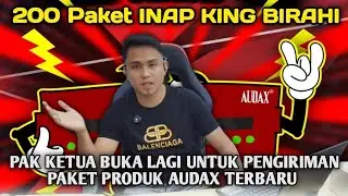 Ketua Buka Pengiriman Produk AUDAX Versi TERBARU || 200 PAKET Inap KING Birahi dan SP Daeng Pirang