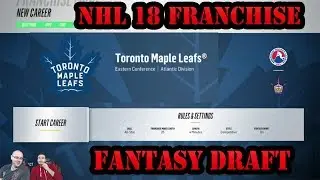 NHL 18 Franchise Mode Episode 1 - Toronto Maple Leafs Fantasy Draft