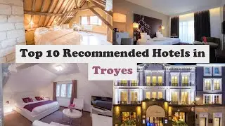 Top 10 Recommended Hotels In Troyes | Best Hotels In Troyes