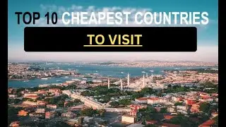 Top 10 Cheapest Countries to Visit.